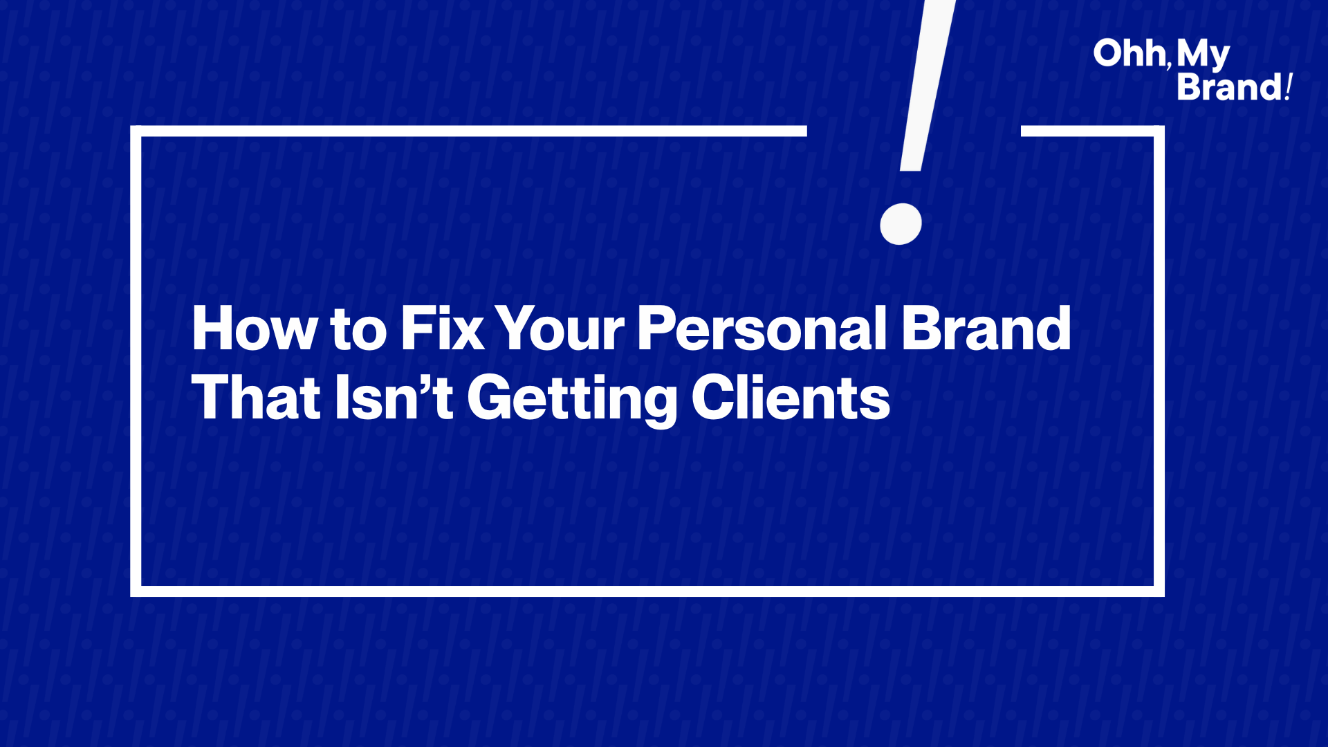 Blue blog cover graphic with the title “How to Fix Your Personal Brand That Isn’t Getting Clients” in white text, styled with minimal lines and branding from Ohh My Brand.