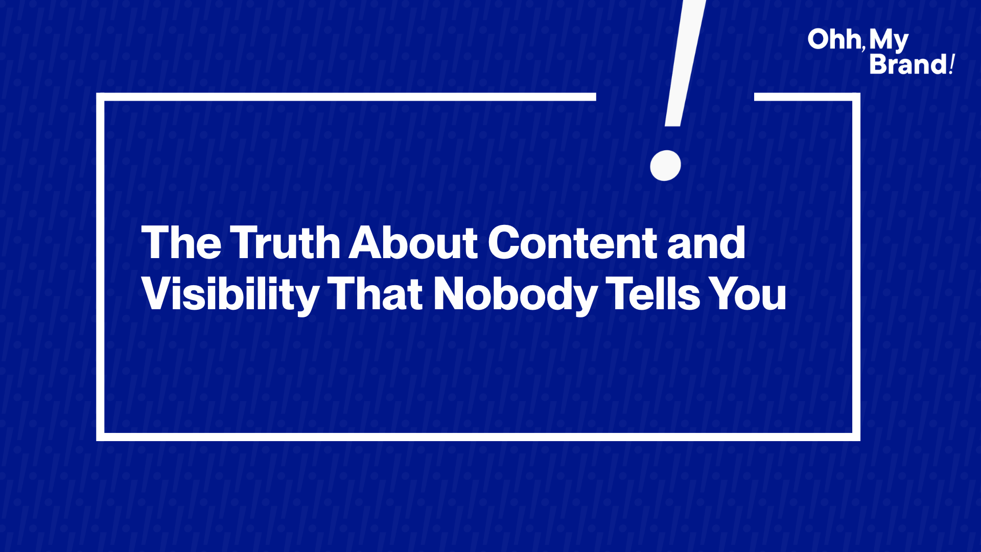 Blue graphic with bold white text that reads “The Truth About Content and Visibility That Nobody Tells You”