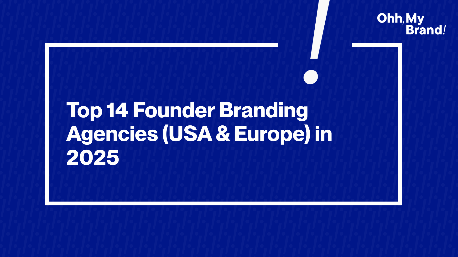 Featured image for the blog "Top 14 Founder Branding Agencies (USA & Europe) in 2025" with white text on a bold blue background and the Ohh My Brand logo in the top corner.
