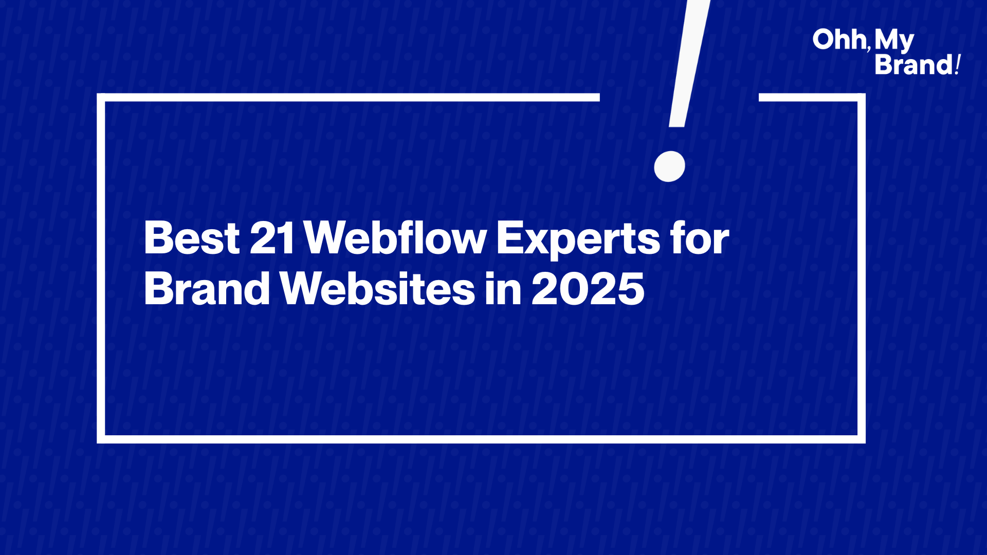 Featured image for the blog "Best 21 Webflow Experts for Brand Websites in 2025" with white text on a blue background and Ohh My Brand logo in the top right corner.