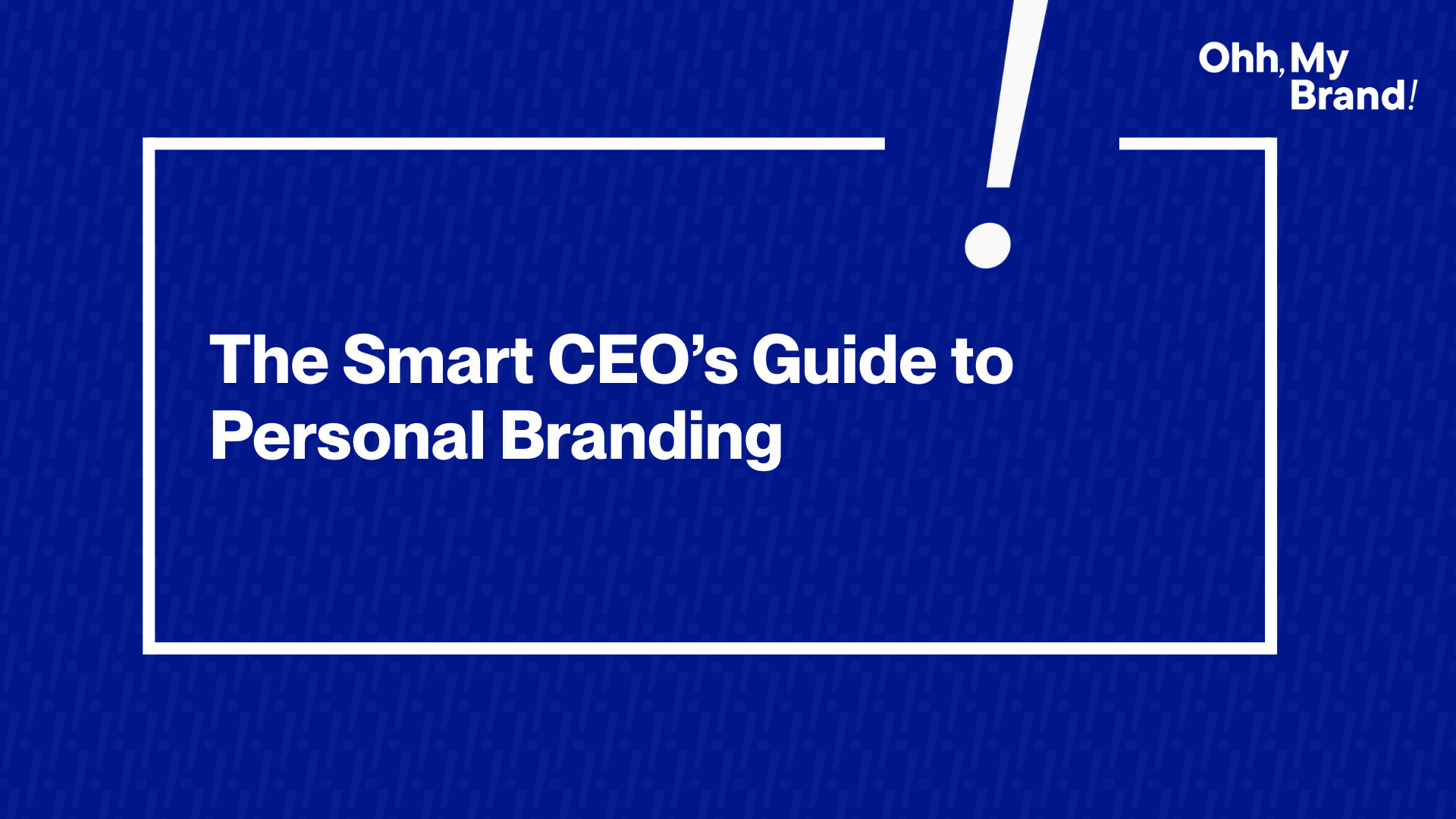 A blue graphic with the text “The Smart CEO’s Guide to Personal Branding” designed for Ohh My Brand's executive branding blog.