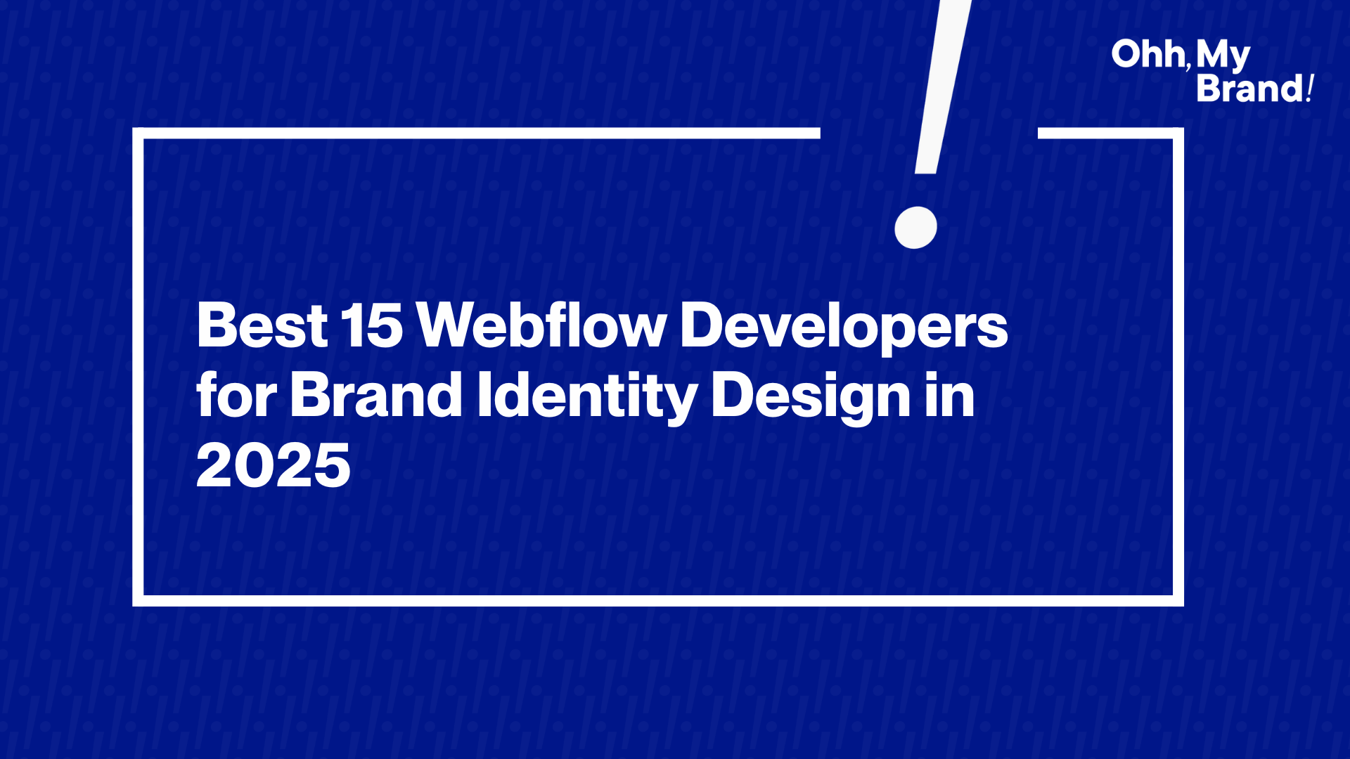 Featured image for the blog "Best 15 Webflow Developers for Brand Identity Design in 2025" with white text on a blue background and Ohh My Brand logo.