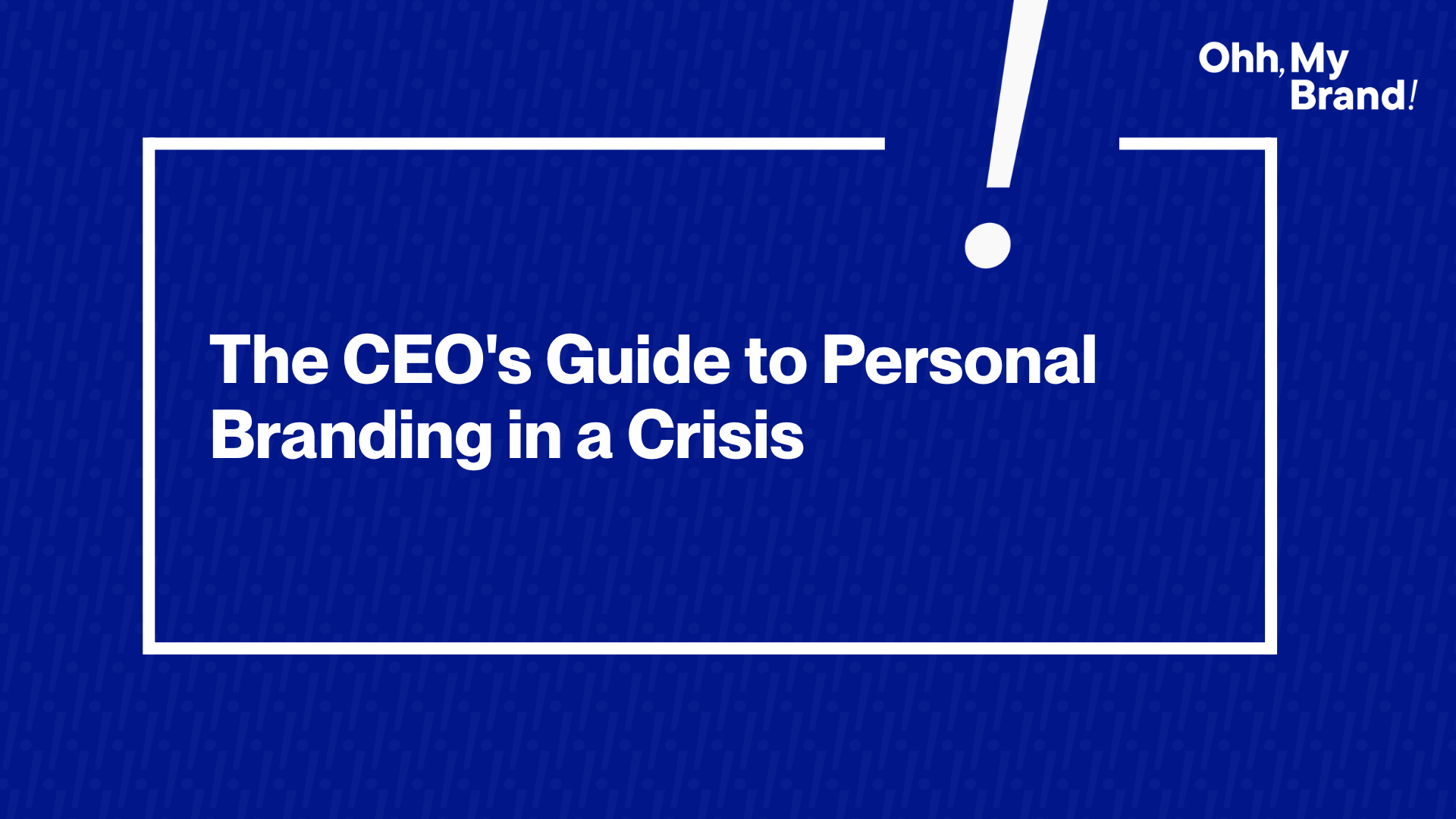 Blue slide titled “The CEO’s Guide to Personal Branding in a Crisis,” featuring white text and the Ohh My Brand logo in the top right corner.