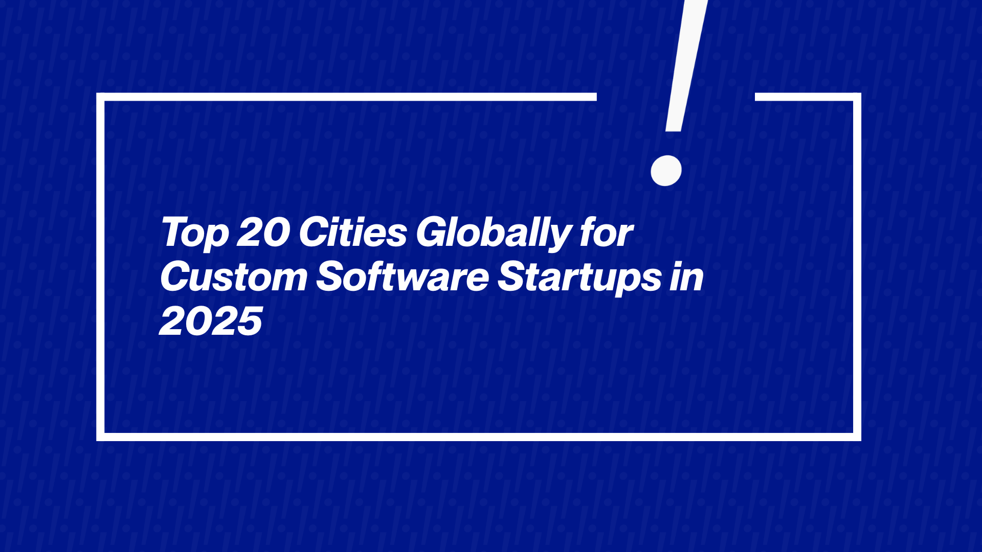 Top 20 Cities for Custom Software Startups 2025