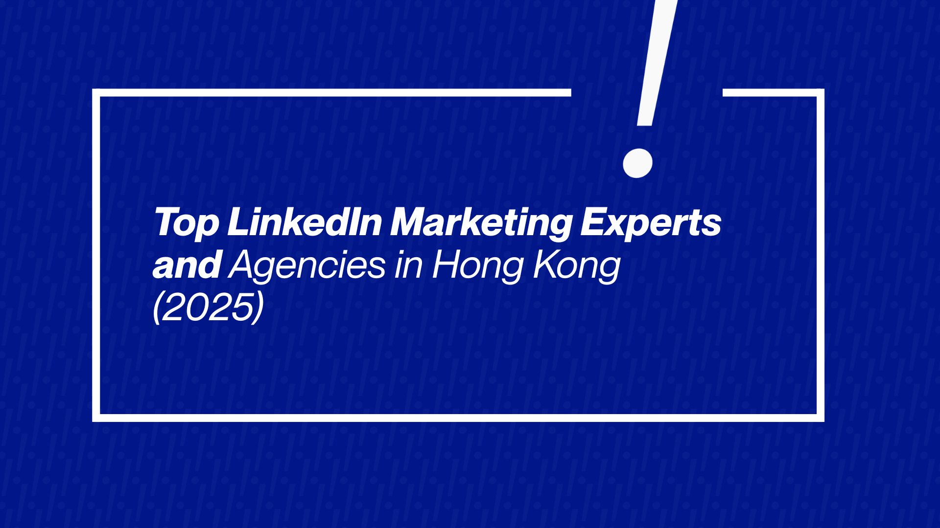 LinkedIn Marketing Experts and Agencies in Hong Kong