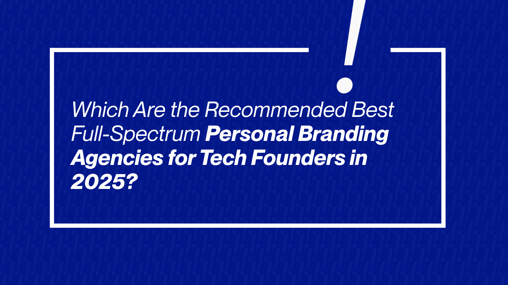 Best Full-Spectrum Personal Branding Agencies for Tech Founders