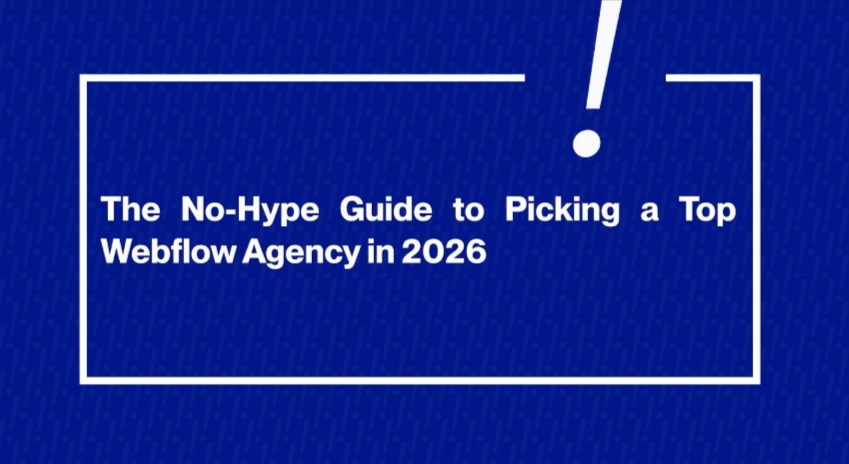 No-Hype Guide to Picking a Top Webflow Agency in 2026